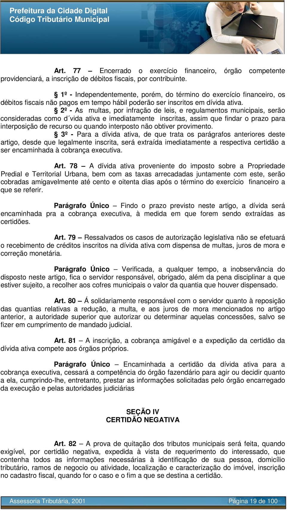 2º - As multas, por infração de leis, e regulamentos municipais, serão consideradas como d vida ativa e imediatamente inscritas, assim que findar o prazo para interposição de recurso ou quando