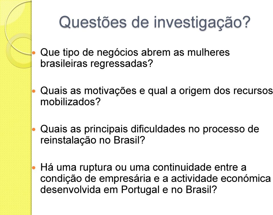 Quais as motivações e qual a origem dos recursos mobilizados?