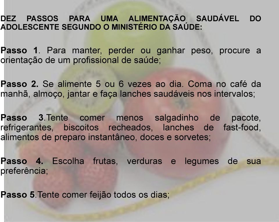 Coma no café da manhã, almoço, jantar e faça lanches saudáveis nos intervalos; Passo 3.