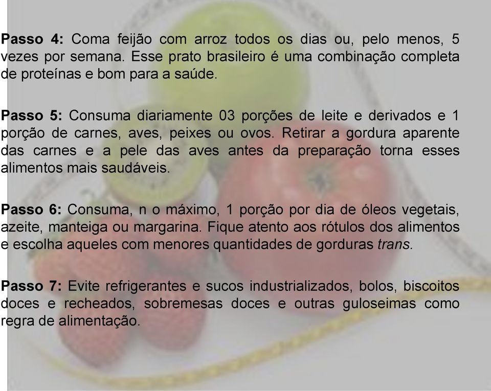 Retirar a gordura aparente das carnes e a pele das aves antes da preparação torna esses alimentos mais saudáveis.