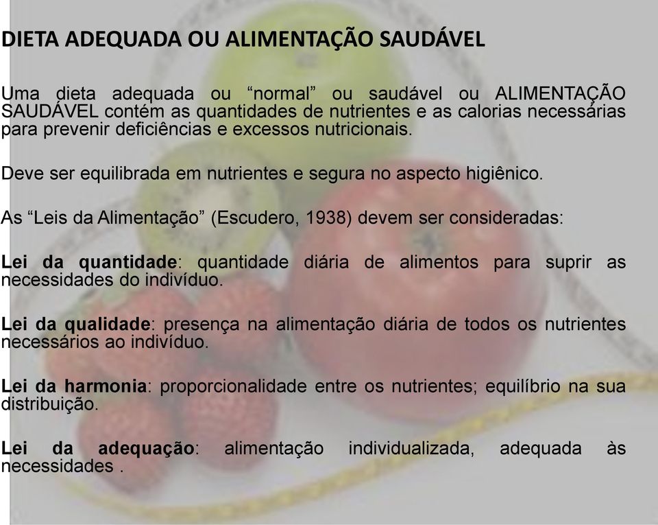 As Leis da Alimentação (Escudero, 1938) devem ser consideradas: Lei da quantidade: quantidade diária de alimentos para suprir as necessidades do indivíduo.