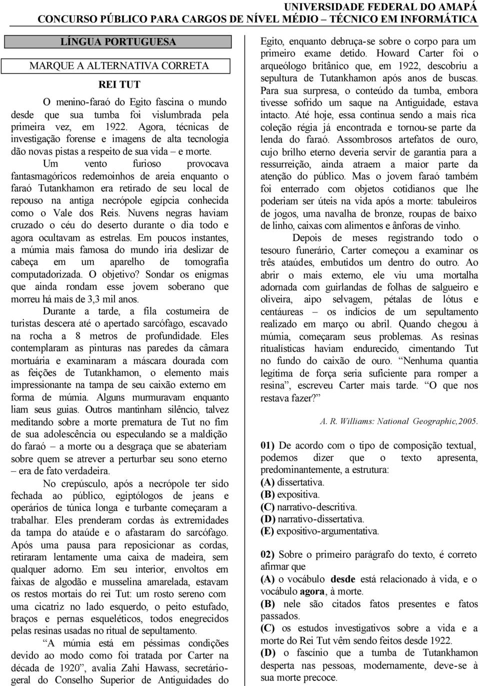 Um vento furioso provocava fantasmagóricos redemoinhos de areia enquanto o faraó Tutankhamon era retirado de seu local de repouso na antiga necrópole egípcia conhecida como o Vale dos Reis.