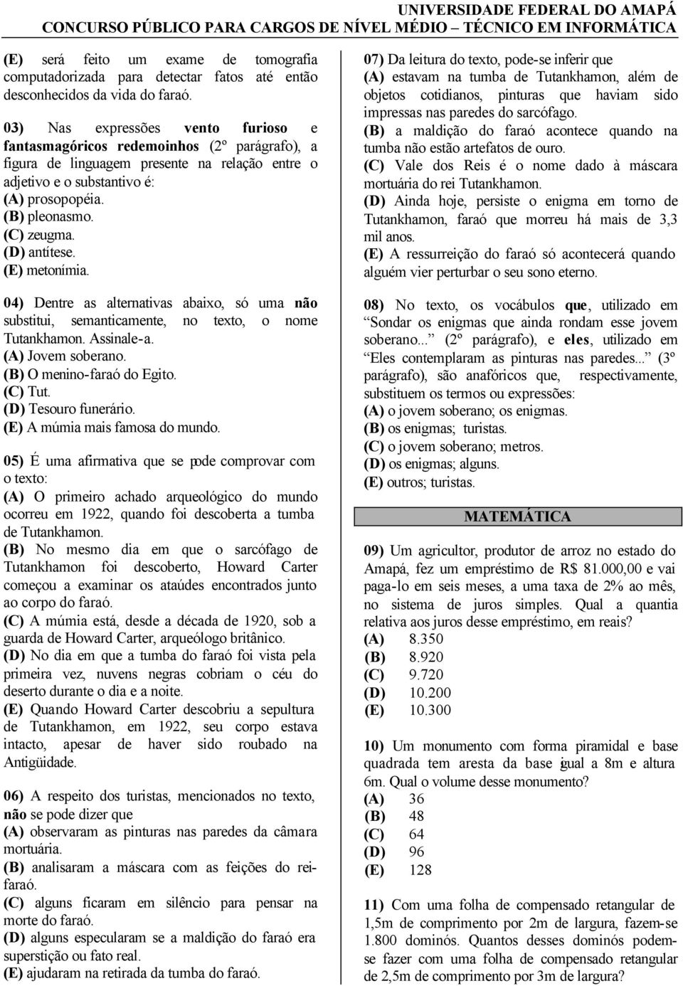 (D) antítese. (E) metonímia. 04) Dentre as alternativas abaixo, só uma não substitui, semanticamente, no texto, o nome Tutankhamon. Assinale-a. (A) Jovem soberano. (B) O menino-faraó do Egito.