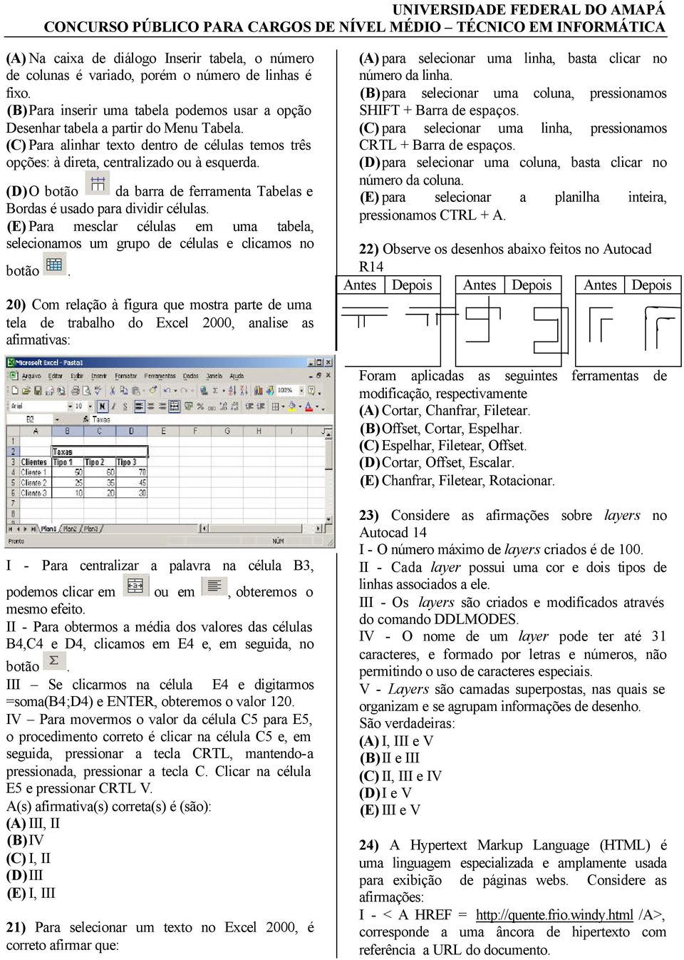 (E) Para mesclar células em uma tabela, selecionamos um grupo de células e clicamos no botão.