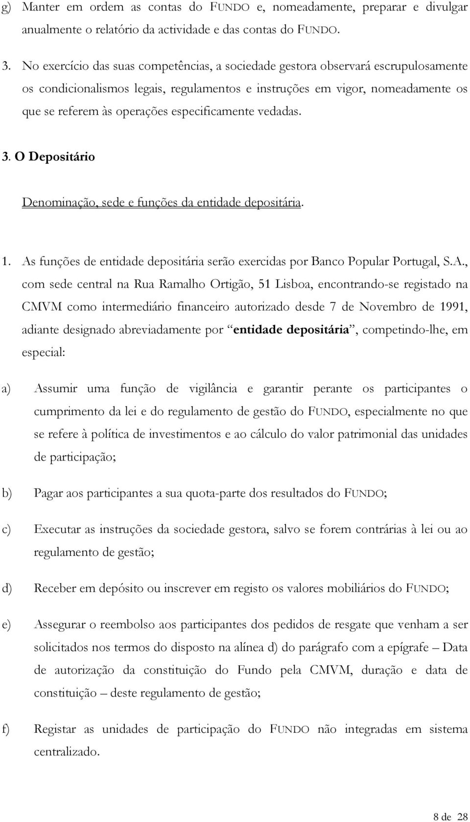 especificamente vedadas. 3. O Depositário Denominação, sede e funções da entidade depositária. 1. As