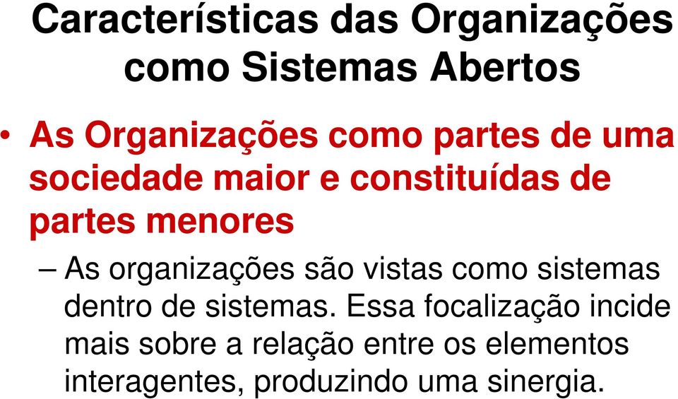 sistemas As organizações são vistas como sistemas dentro de sistemas.