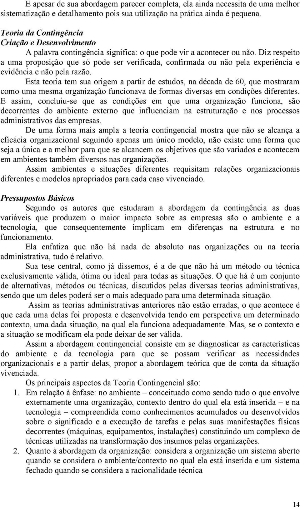 Diz respeito a uma proposição que só pode ser verificada, confirmada ou não pela experiência e evidência e não pela razão.