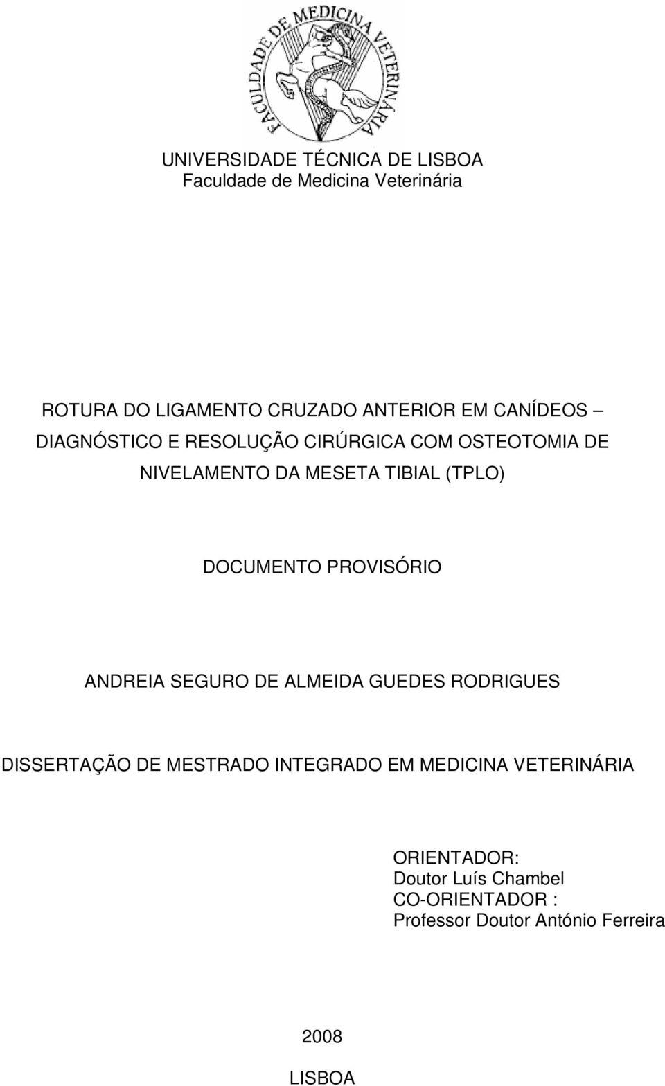 CIRÚRGICA COM OSTEOTOMIA DE NIVELAMENTO DA MESETA TIBIAL (TPLO) DOCUMENTO PROVISÓRIO ANDREIA SEGURO DE ALMEIDA GUEDES RODRIGUES