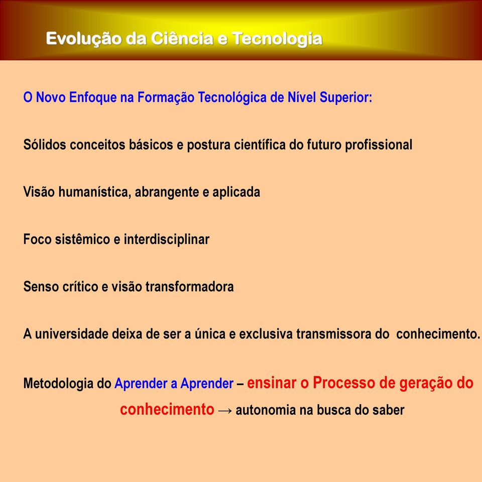 interdisciplinar Senso crítico e visão transformadora A universidade deixa de ser a única e exclusiva transmissora