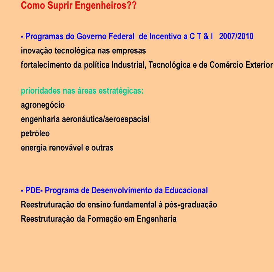 da política Industrial, Tecnológica e de Comércio Exterior prioridades nas áreas estratégicas: agronegócio