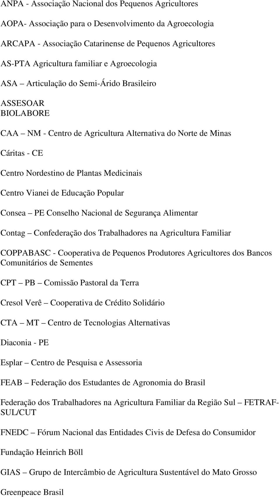 Vianei de Educação Popular Consea PE Conselho Nacional de Segurança Alimentar Contag Confederação dos Trabalhadores na Agricultura Familiar COPPABASC - Cooperativa de Pequenos Produtores Agricultores