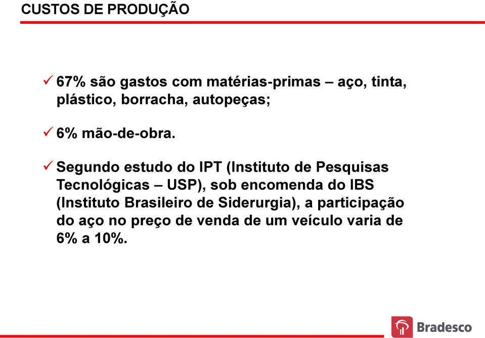 Segundo estudo do IPT (Instituto de Pesquisas Tecnológicas USP), sob