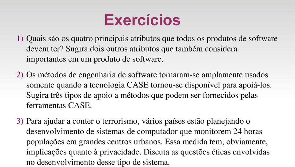 2) Os métodos de engenharia de software tornaram-se amplamente usados somente quando a tecnologia CASE tornou-se disponível para apoiá-los.