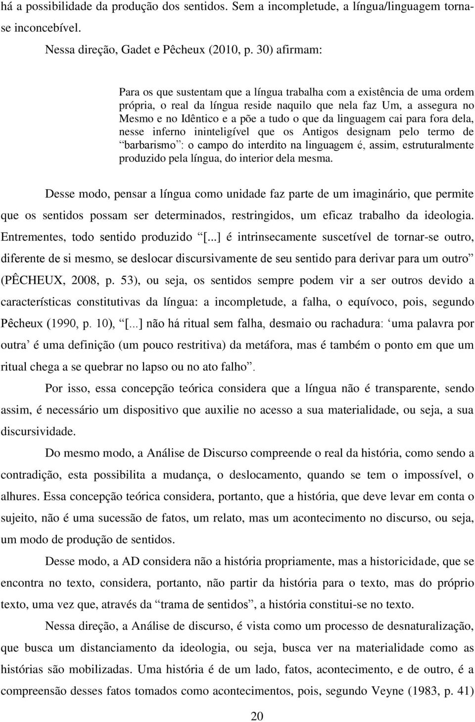 da linguagem cai para fora dela, nesse inferno ininteligível que os Antigos designam pelo termo de barbarismo : o campo do interdito na linguagem é, assim, estruturalmente produzido pela língua, do