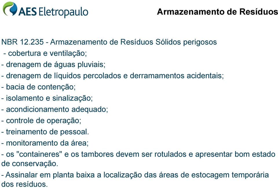 percolados e derramamentos acidentais; - bacia de contenção; - isolamento e sinalização; - acondicionamento adequado; - controle de