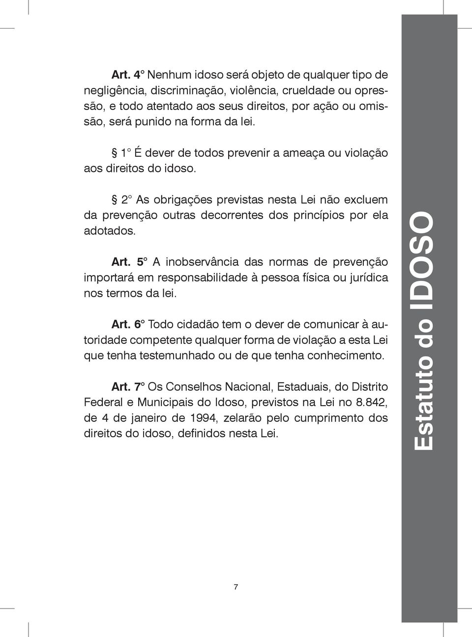 5 A inobservância das normas de prevenção importará em responsabilidade à pessoa física ou jurídica nos termos da lei. Art.