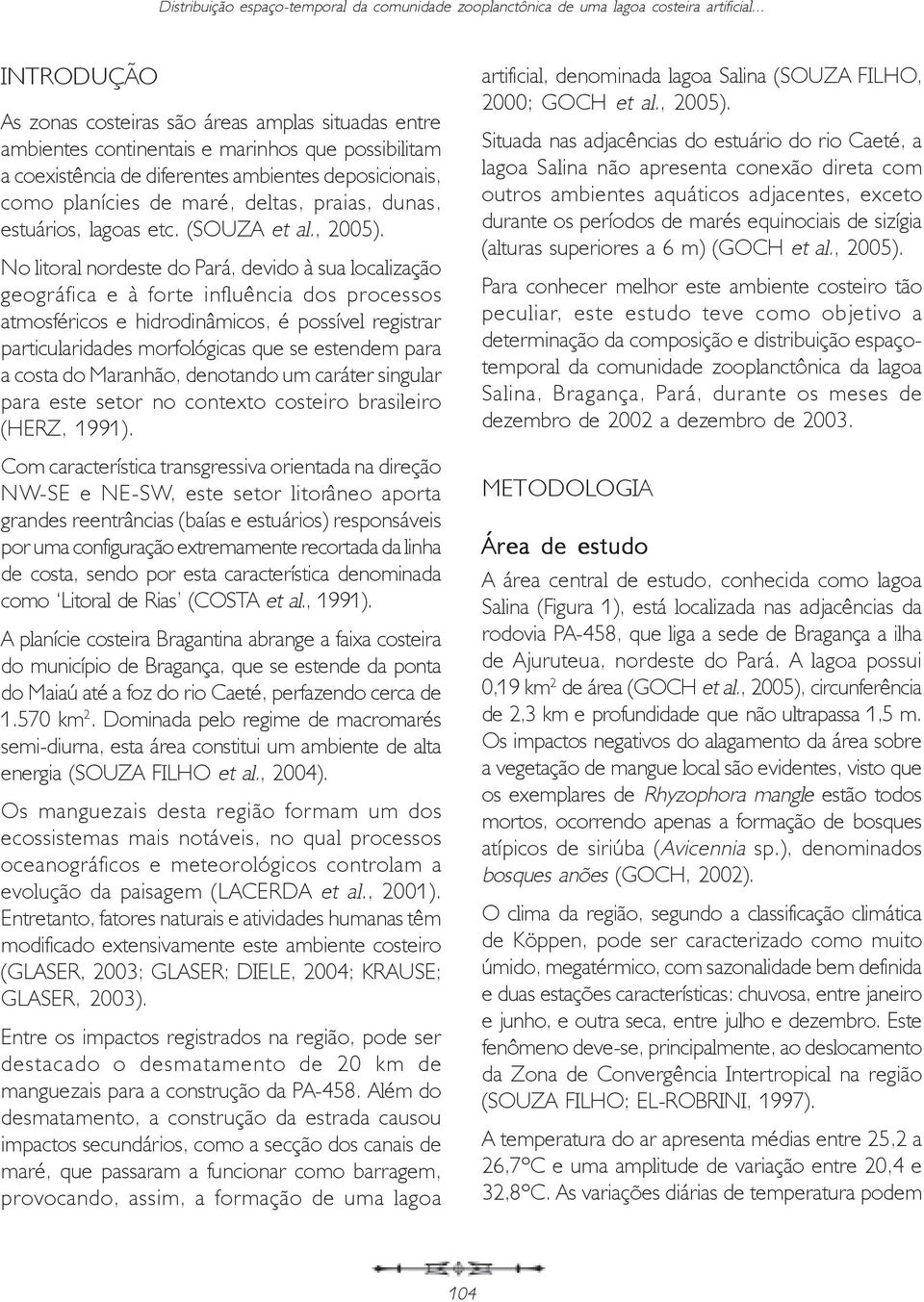 deltas, praias, dunas, estuários, lagoas etc. (SOUZA et al., 2005).