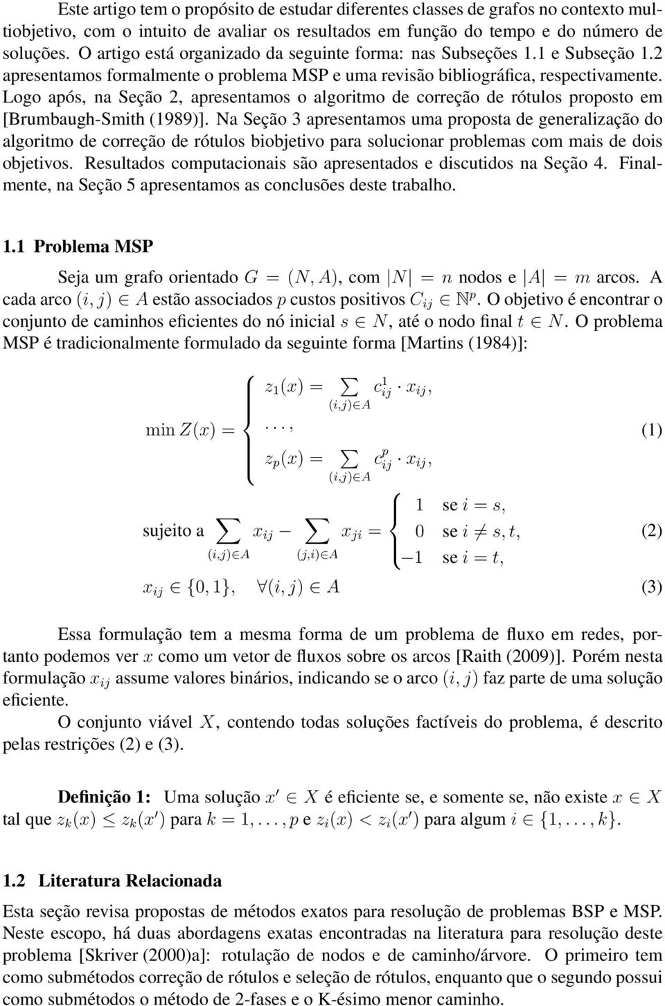 Logo após, na Seção 2, apresentamos o algoritmo de correção de rótulos proposto em [Brumbaugh-Smith (1989)].