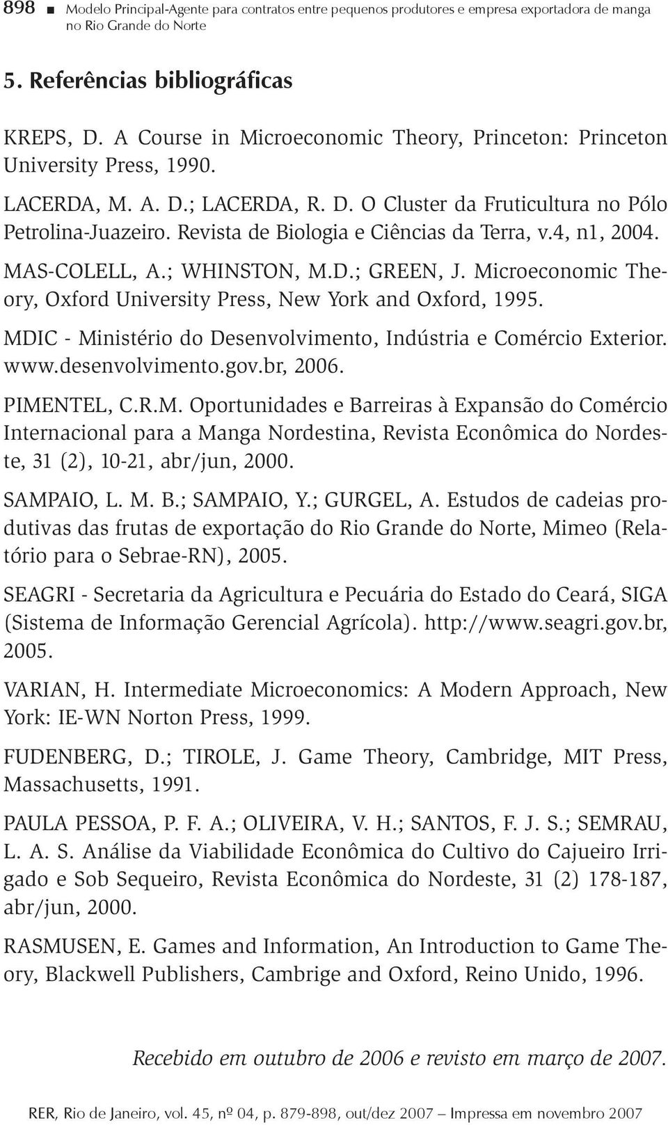 Revista de Biologia e Ciências da Terra, v.4, n1, 2004. MAS-COLELL, A.; WHINSTON, M.D.; GREEN, J. Microeconomic Theory, Oxford University Press, New York and Oxford, 1995.