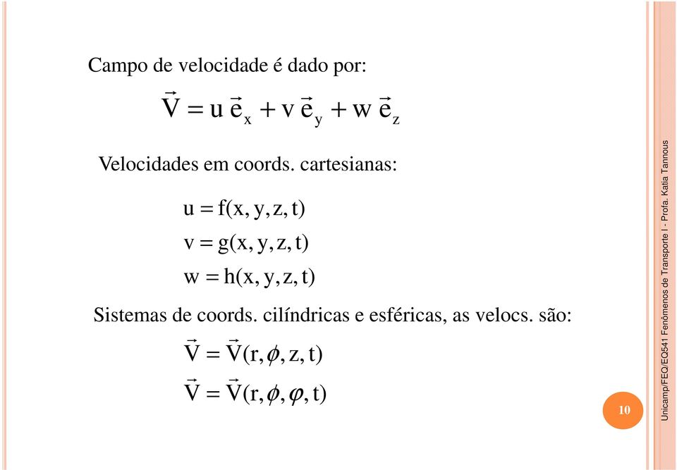 catesianas: u v = f(x, y,z, t) = g(x, y,z, t) w = h(x, y,z, t) Sistemas de