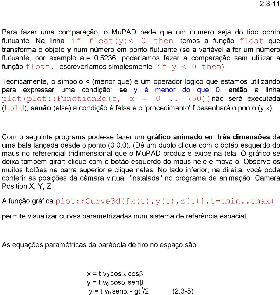 5236, poderíamos fazer a comparação sem utilizar a função float, escreveríamos simplesmente if y < 0 then).