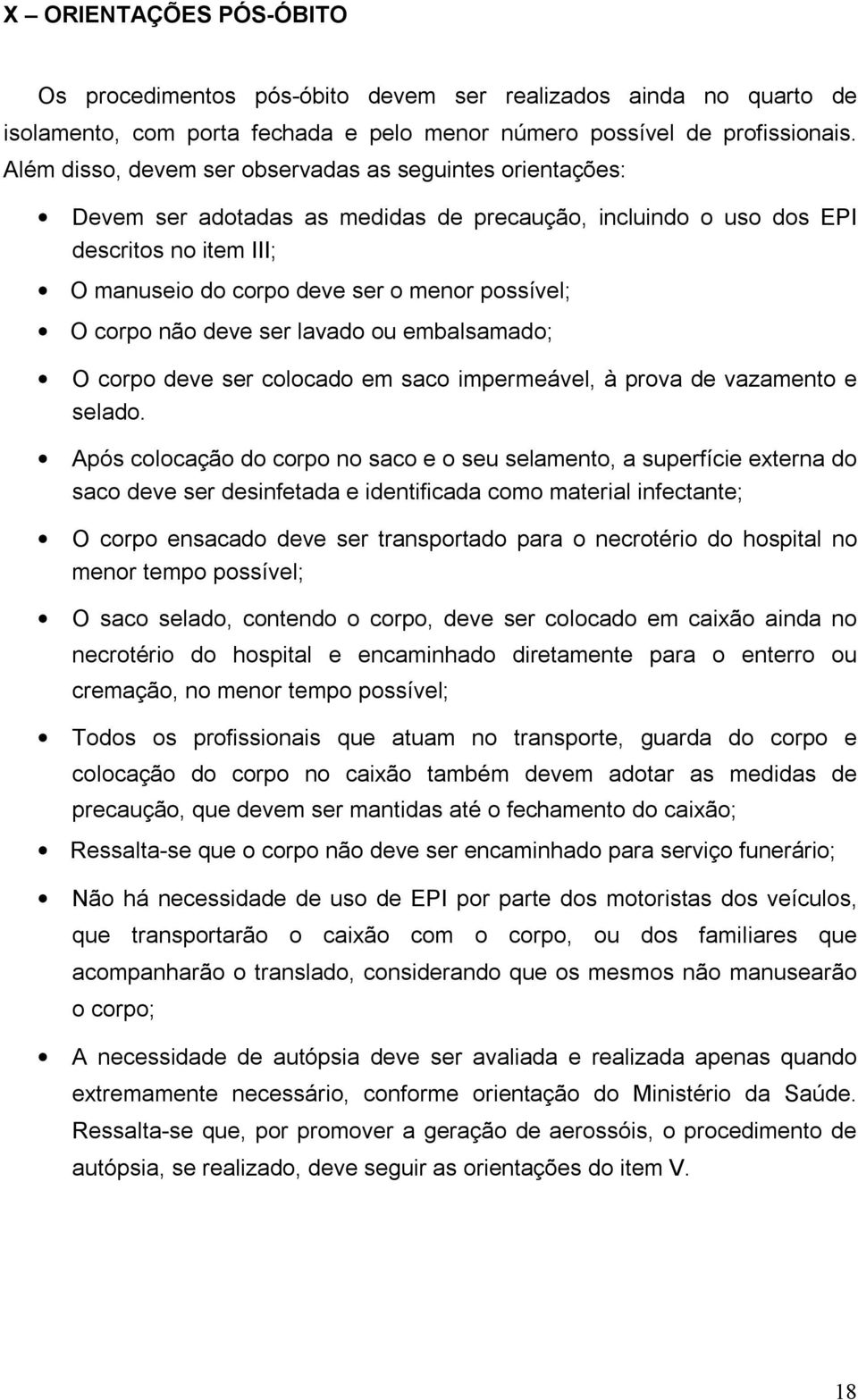 corpo não deve ser lavado ou embalsamado; O corpo deve ser colocado em saco impermeável, à prova de vazamento e selado.