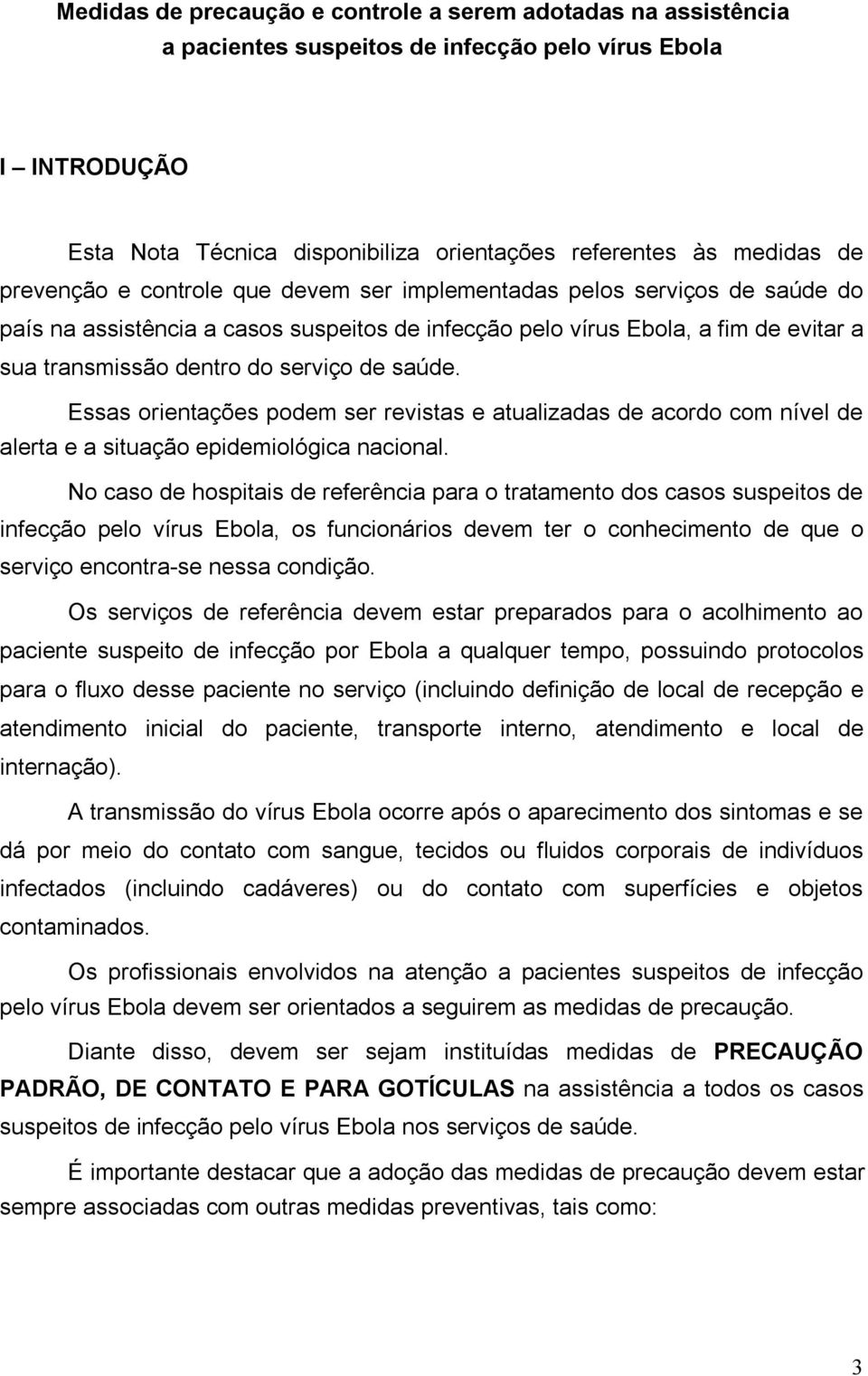 saúde. Essas orientações podem ser revistas e atualizadas de acordo com nível de alerta e a situação epidemiológica nacional.