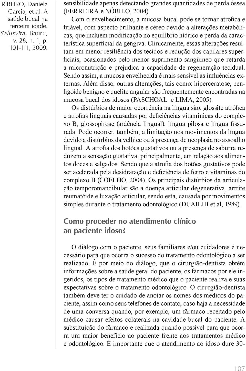 característica superficial da gengiva.