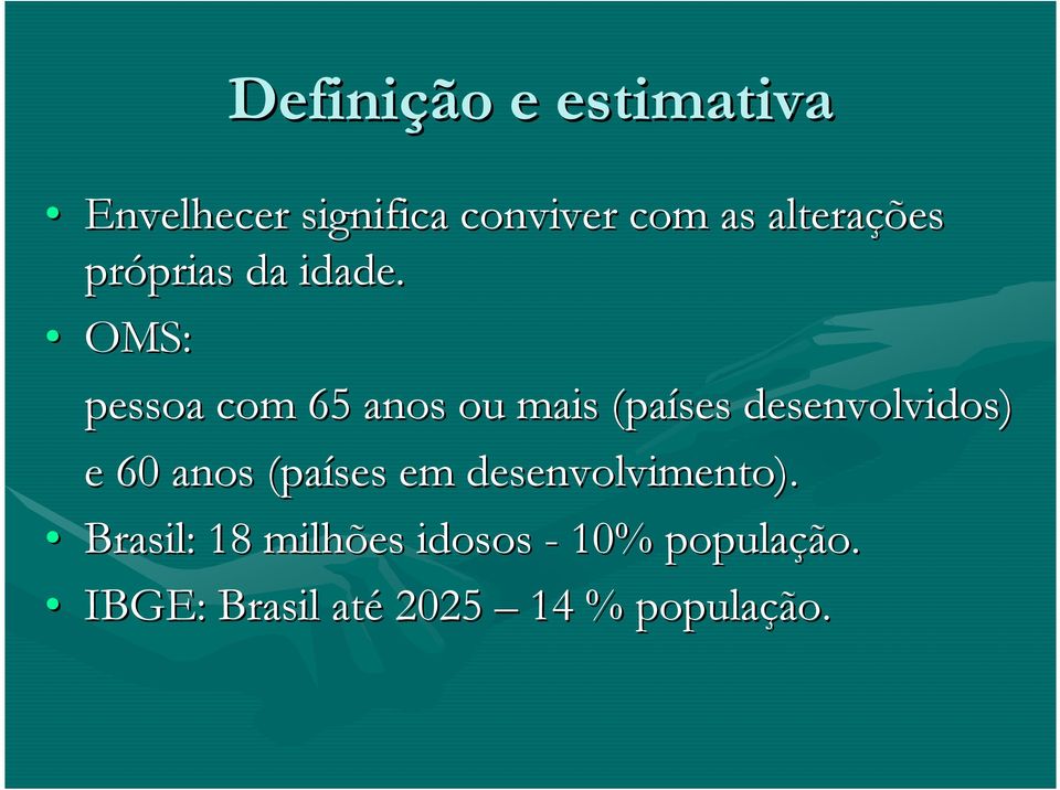 OMS: pessoa com 65 anos ou mais (países desenvolvidos) e 60 anos