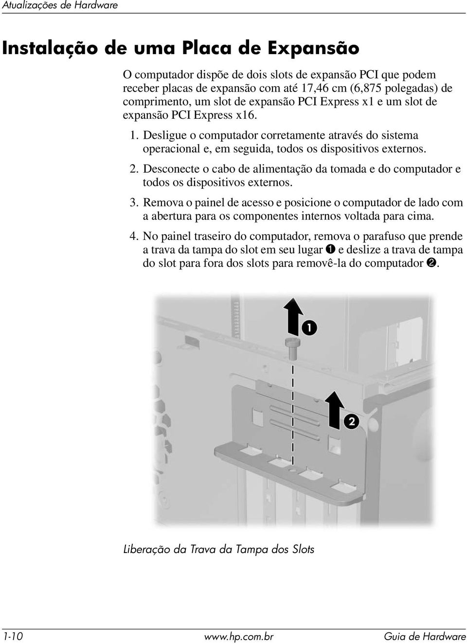 Desconecte o cabo de alimentação da tomada e do computador e todos os dispositivos externos. 3.