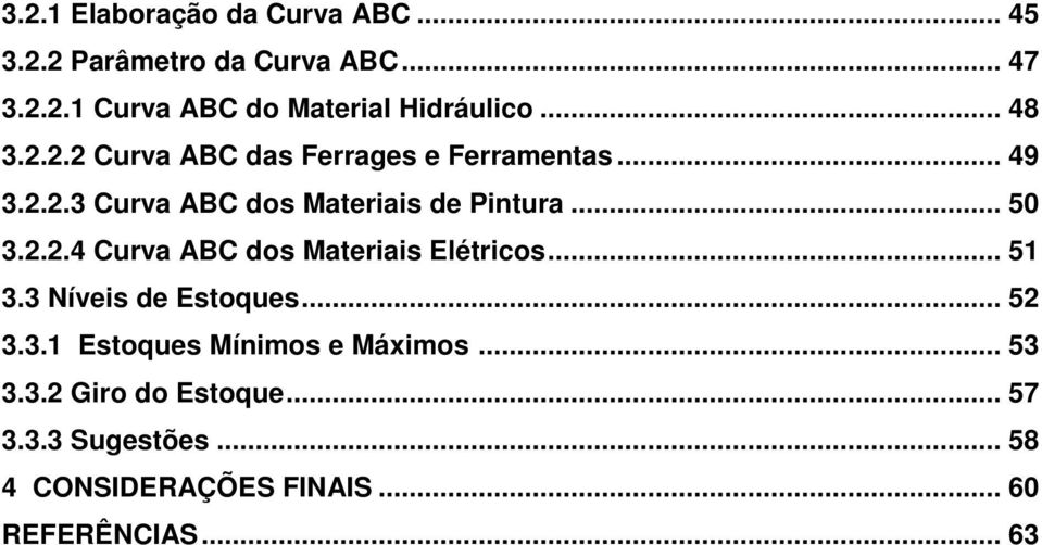 2.2.4 Curva ABC dos Materiais Elétricos... 51 3.3 Níveis de Estoques... 52 3.3.1 Estoques Mínimos e Máximos.