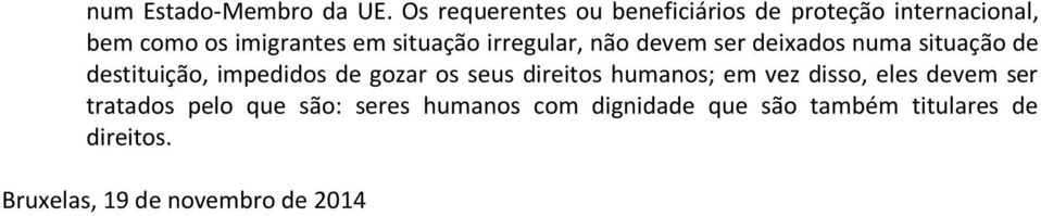 irregular, não devem ser deixados numa situação de destituição, impedidos de gozar os seus