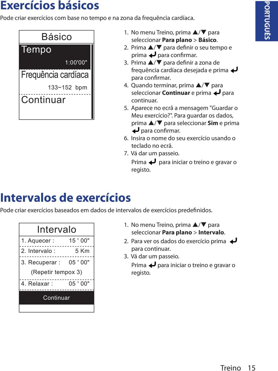 Prima / para definir a zona de frequência cardíaca desejada e prima para confirmar. 4. Quando terminar, prima / para seleccionar Continuar e prima para continuar. 5.