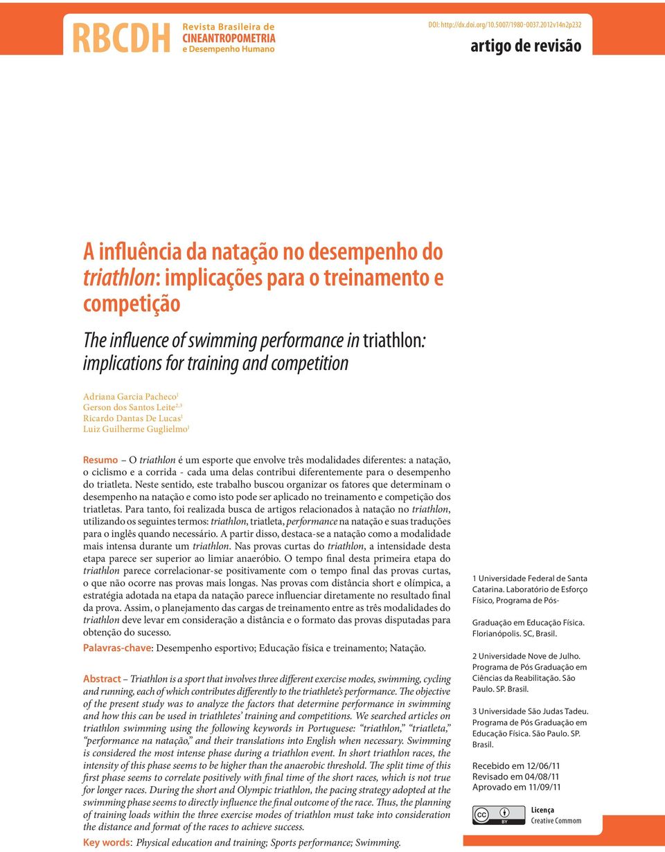 training and competition Adriana Garcia Pacheco 1 Gerson dos Santos Leite 2,3 Ricardo Dantas De Lucas 1 Luiz Guilherme Guglielmo 1 Resumo O triathlon é um esporte que envolve três modalidades