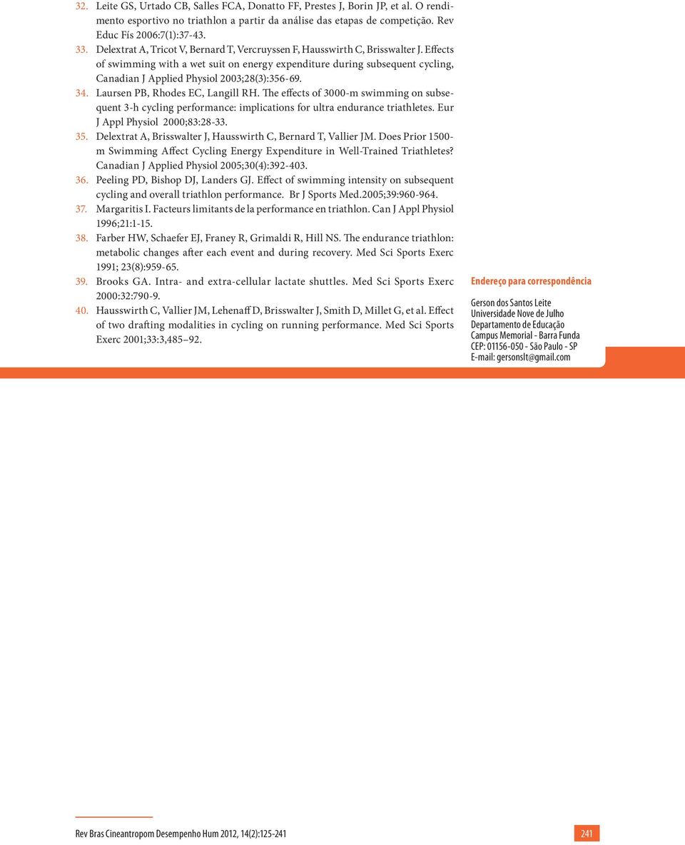 Effects of swimming with a wet suit on energy expenditure during subsequent cycling, Canadian J Applied Physiol 2003;28(3):356-69. 34. Laursen PB, Rhodes EC, Langill RH.