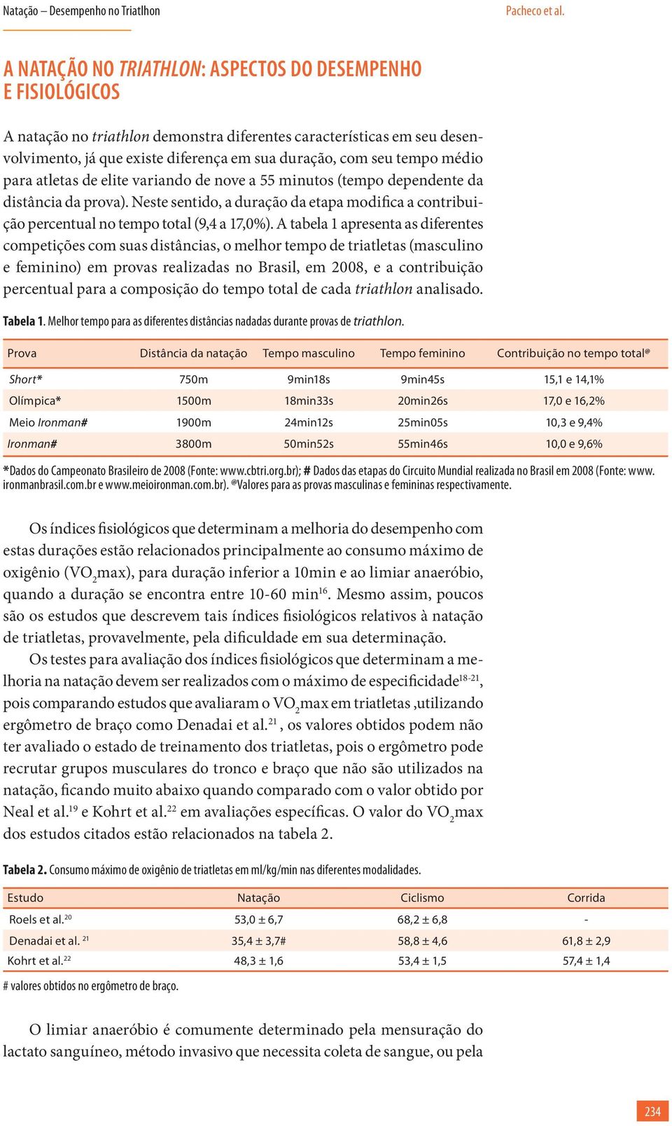 médio para atletas de elite variando de nove a 55 minutos (tempo dependente da distância da prova). Neste sentido, a duração da etapa modifica a contribuição percentual no tempo total (9,4 a 17,0%).