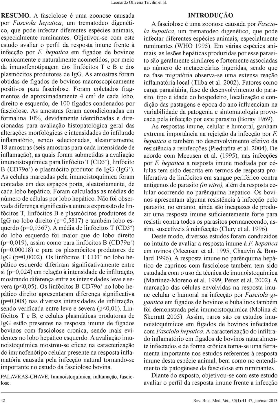 hepatica em fígados de bovinos cronicamente e naturalmente acometidos, por meio da imunofenotipagem dos linfócitos T e B e dos plasmócitos produtores de IgG.