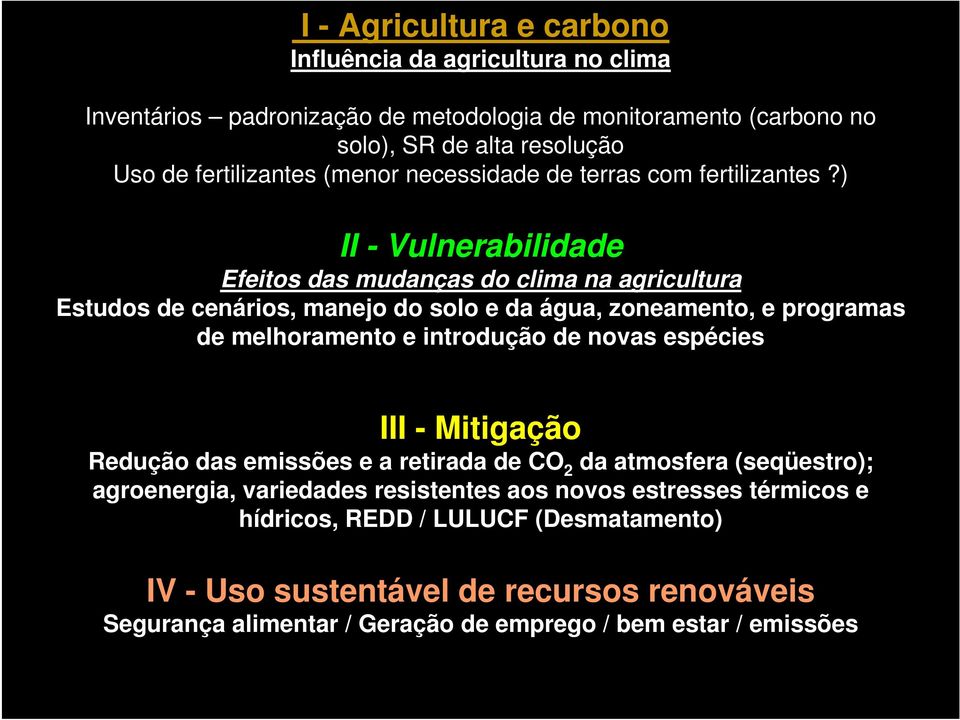 ) II - Vulnerabilidade Efeitos das mudanças do clima na agricultura Estudos de cenários, manejo do solo e da água, zoneamento, e programas de melhoramento e introdução de novas