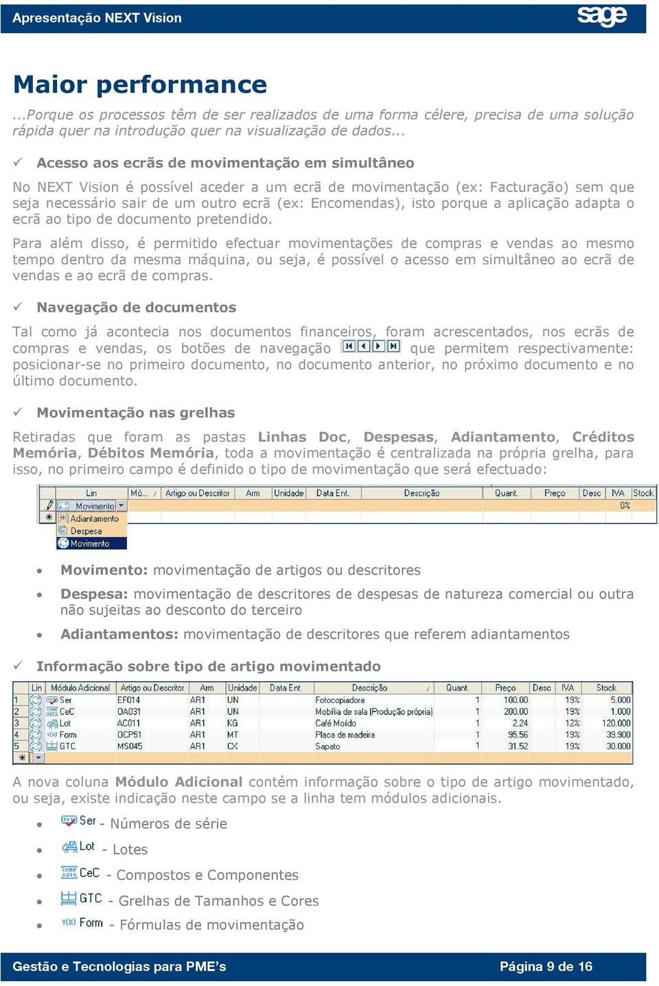 porque a aplicação adapta o ecrã ao tipo de documento pretendido.