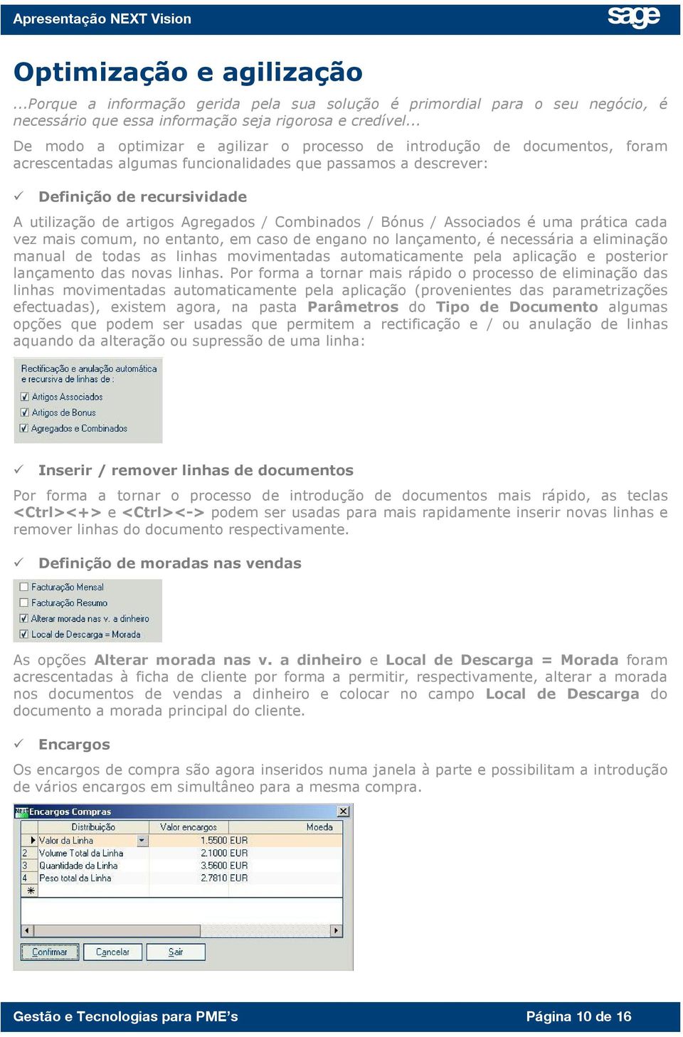 Agregados / Combinados / Bónus / Associados é uma prática cada vez mais comum, no entanto, em caso de engano no lançamento, é necessária a eliminação manual de todas as linhas movimentadas