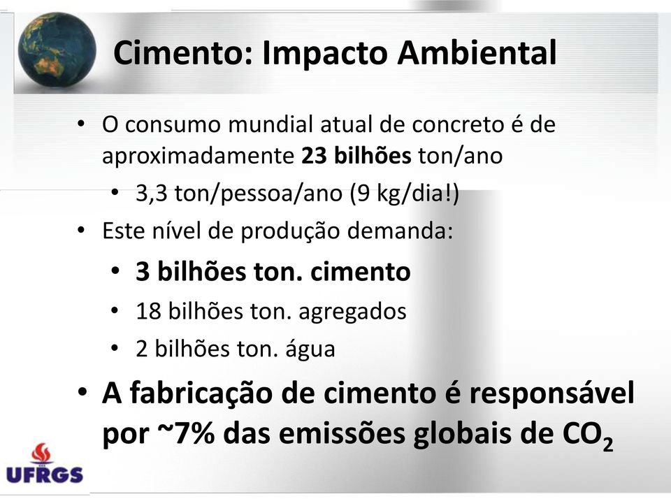 ) Este nível de produção demanda: 3 bilhões ton. cimento 18 bilhões ton.