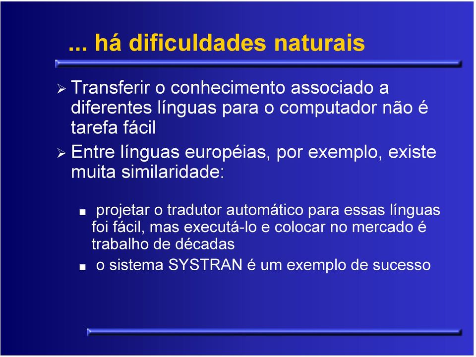 muita similaridade: projetar o tradutor automático para essas línguas foi fácil, mas