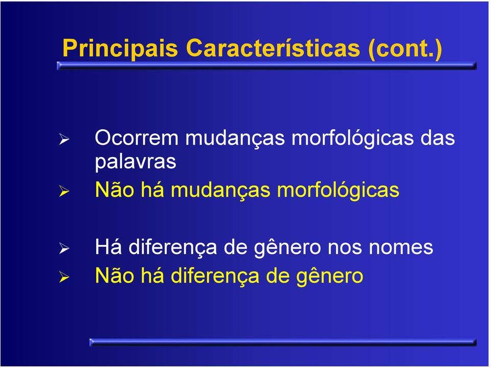 palavras Não há mudanças morfológicas Há