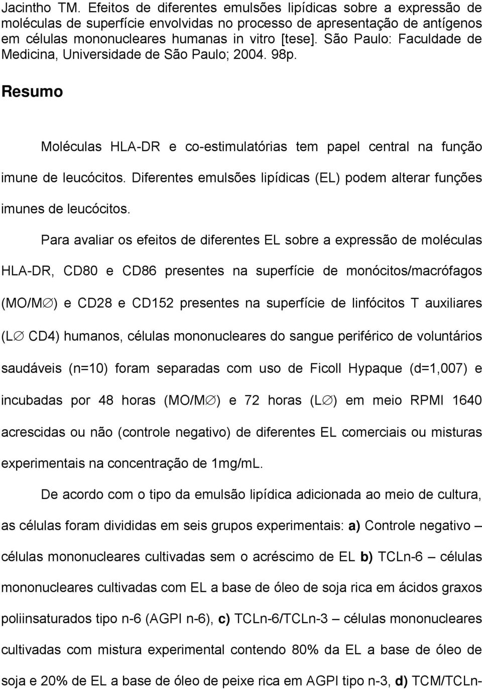 Diferentes emulsões lipídicas (EL) podem alterar funções imunes de leucócitos.