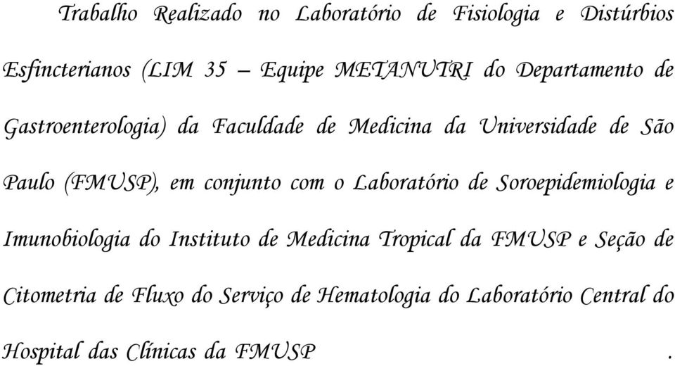 conjunto com o Laboratório de Soroepidemiologia e Imunobiologia do Instituto de Medicina Tropical da FMUSP