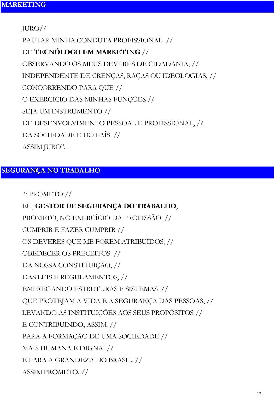 SEGURANÇA NO TRABALHO PROMETO // EU, GESTOR DE SEGURANÇA DO TRABALHO, PROMETO, NO EXERCÍCIO DA PROFISSÃO // CUMPRIR E FAZER CUMPRIR // OS DEVERES QUE ME FOREM ATRIBUÍDOS, // OBEDECER OS PRECEITOS //