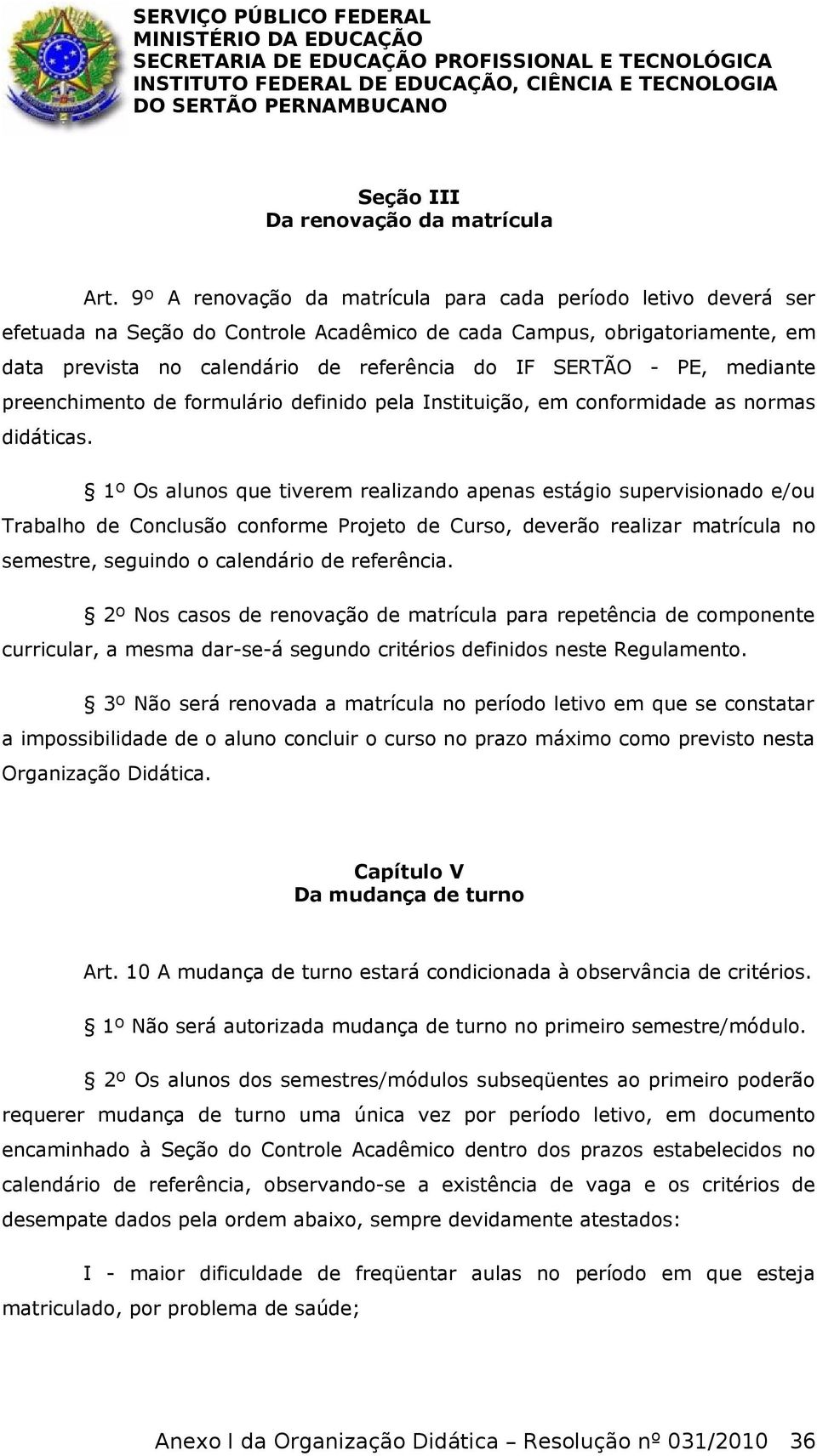 PE, mediante preenchimento de formulário definido pela Instituição, em conformidade as normas didáticas.