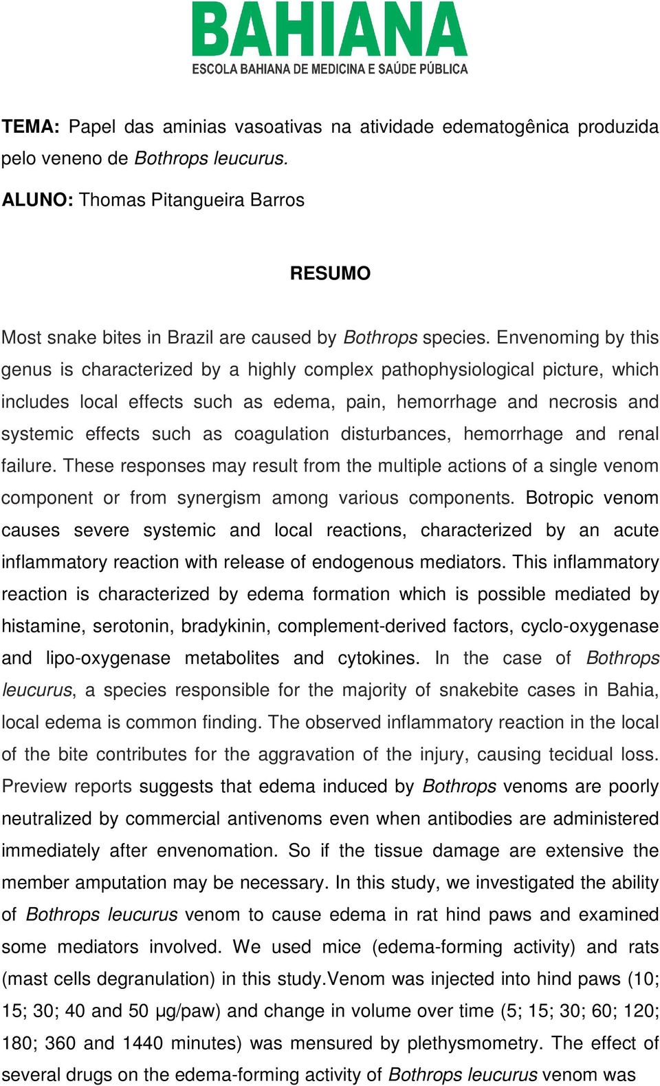 coagulation disturbances, hemorrhage and renal failure. These responses may result from the multiple actions of a single venom component or from synergism among various components.