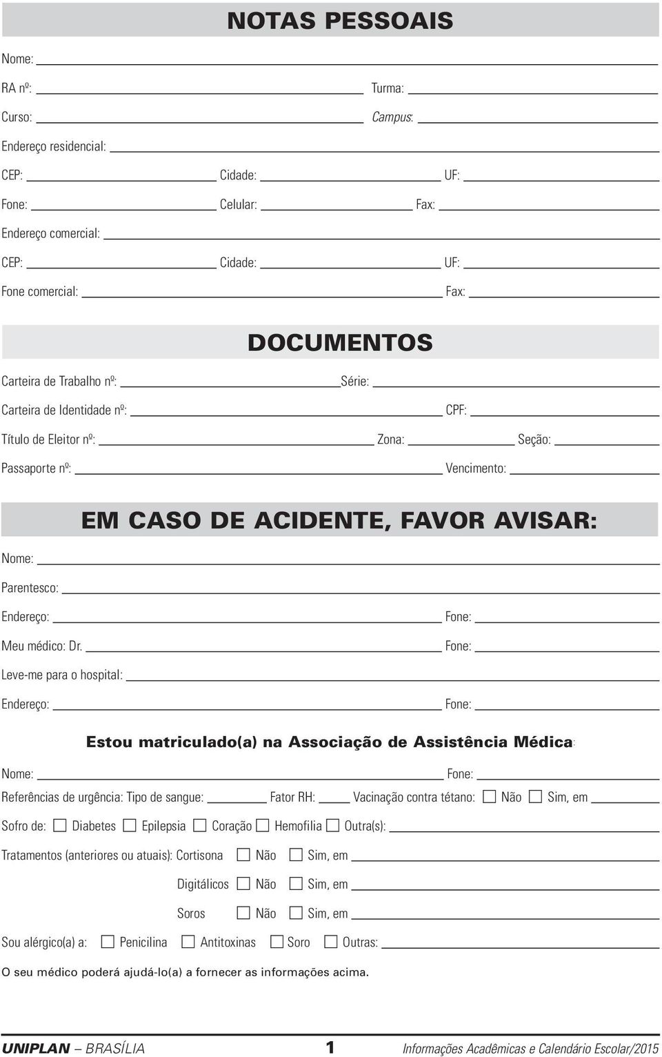 Fone: Fone: Leve-me para o hospital: Endereço: Fone: Estou matriculado(a) na Associação de Assistência Médica: Nome: Fone: Referências de urgência: Tipo de sangue: Fator RH: Vacinação contra tétano: