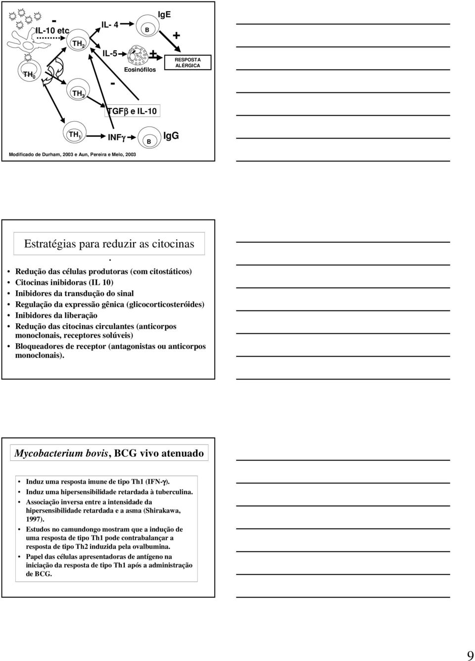 das citocinas circulantes (anticorpos monoclonais, receptores solúveis) Bloqueadores de receptor (antagonistas ou anticorpos monoclonais).